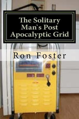 The Solitary Mans Post Apocalyptic Grid by Foster, Ron