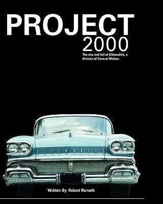 Project 2000: The Rise and Fall of Oldsmobile Division of General Motors by Horvath, Robert J.