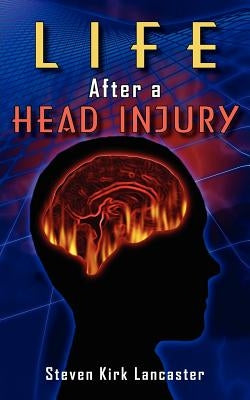 Life After a Head Injury by Lancaster, Steven Kirk