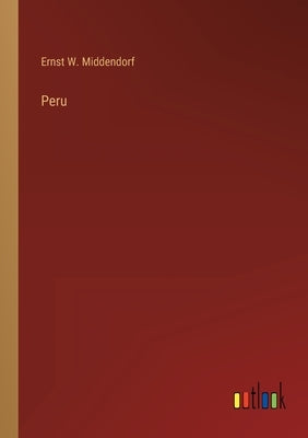 Peru by Middendorf, Ernst W.