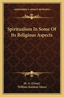 Spiritualism in Some of Its Religious Aspects by M. a. (Oxon)
