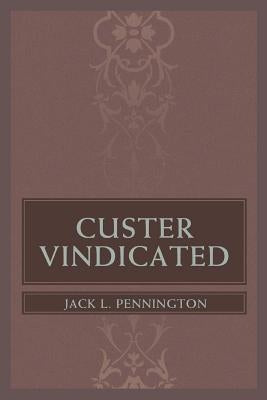 Custer Vindicated by Pennington, Jack L.
