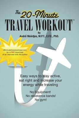 The 20-Minute Travel Workout by Meintjes Phd Mpt Cfe, Andre