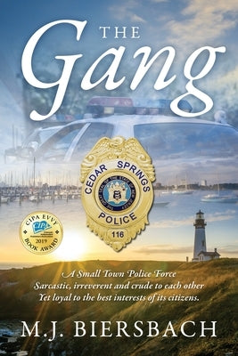 The Gang: A Small Town Police Force sarcastic, irreverent, and crude to each other, yet loyal to the best interests of its citizens. by Biersbach, M. J.