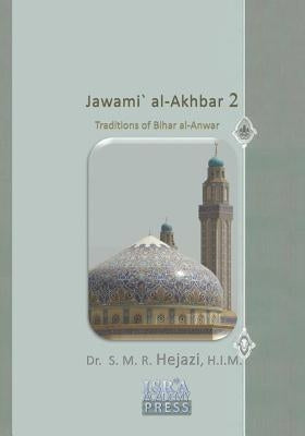 Jawami` Al-Akhbar 2: Traditions of Bihar Al-Anwar by Hejazi, Dr S. M. R.