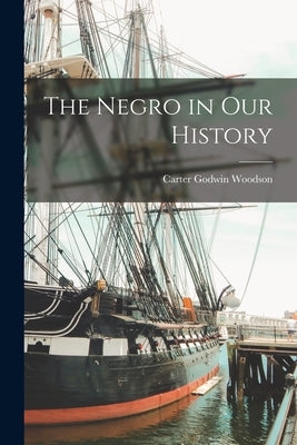 The Negro in Our History by Woodson, Carter Godwin