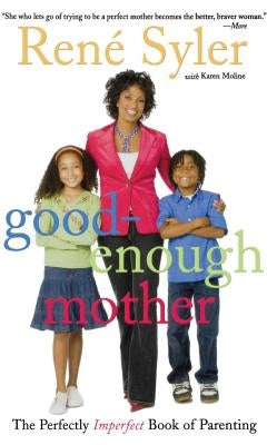 Good-Enough Mother: The Perfectly Imperfect Book of Parenting by Syler, RenÃ©