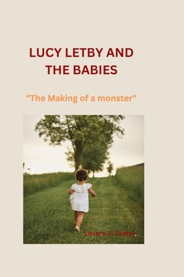 Lucy Letby and the Babies: "The Making of a monster" by J. Tasker, Lavern
