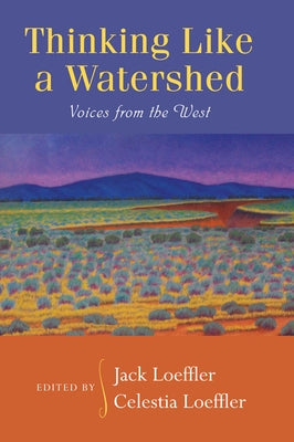 Thinking Like a Watershed: Voices from the West by Loeffler, Jack