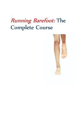 Running BarefootThe Complete Course by Saxton, Ken Bob