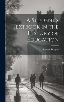 A Student's Textbook in the History of Education by Duggan, Stephen