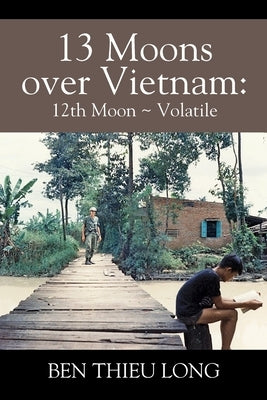 13 Moons Over Vietnam: 12th Moon Volatile by Long, Ben Thieu