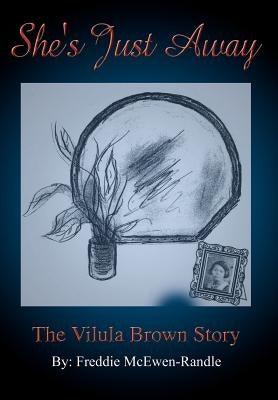She's Just Away: The Vilula Brown Story by McEwen-Randle, Freddie