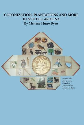 Colonization, Plantations and More in South Carolina by Byars, Merlene Hutto