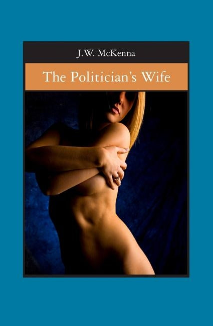 The Politician's Wife by McKenna, J. W.
