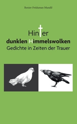 Hinter dunklen Himmelswolken: Gedichte in Zeiten der Trauer by Mundil, Renier-FrÃ©duman