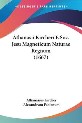 Athanasii Kircheri E Soc. Jesu Magneticum Naturae Regnum (1667) by Kircher, Athanasius