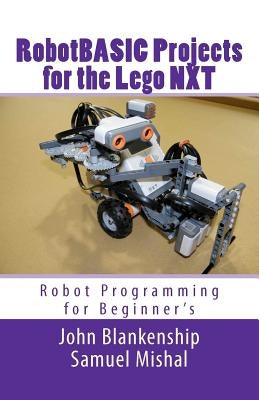 Robotbasic Projects for the Lego Nxt: Robot Programming for Beginners by Mishal, Samuel