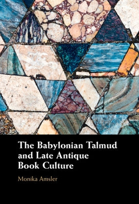 The Babylonian Talmud and Late Antique Book Culture by Amsler, Monika