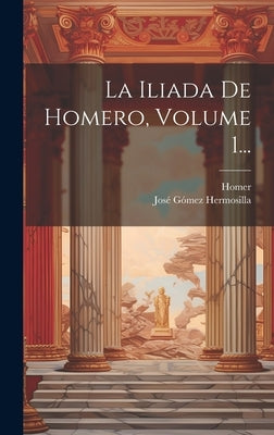 La Iliada De Homero, Volume 1... by Homer