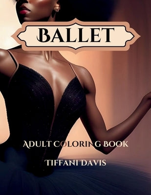 Ballet: Adult Coloring Book by Davis, Tiffani