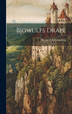 Bjowulfs Drape by Nicolai F S Grundtvig