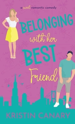 Belonging With Her Best Friend: A Sweet Romantic Comedy by Canary, Kristin