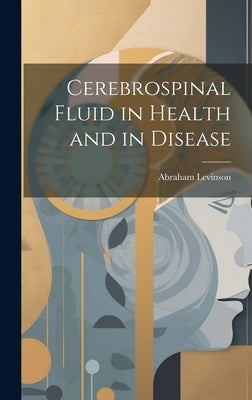 Cerebrospinal Fluid in Health and in Disease by Levinson, Abraham