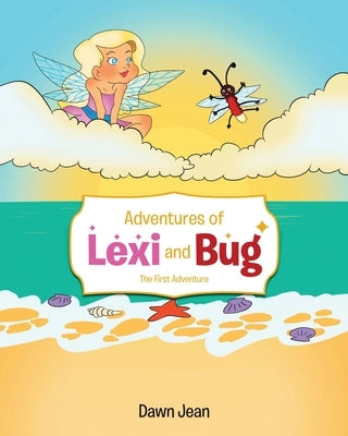 Adventures of Lexi and Bug: The First Adventure by Jean, Dawn