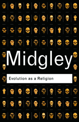 Evolution as a Religion: Strange Hopes and Stranger Fears by Midgley, Mary