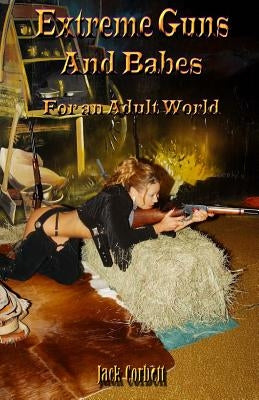 Extreme Guns and Babes for an Adult World: Black and white Edition by McTeague, Jeremy