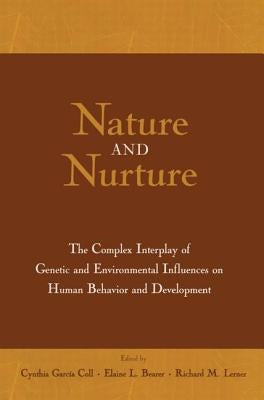 Nature and Nurture: The Complex Interplay of Genetic and Environmental Influences on Human Behavior and Development by Garcia Coll, Cynthia