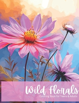 Wild Floral: Coloring Book for Adult and Teens by Hodge, Raeshawn