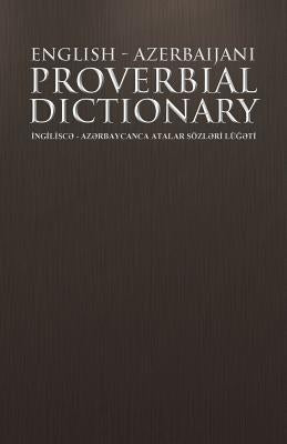 English - Azerbaijani Proverbial Dictionary: Ng L SC - AZ Rbaycanca Atalar Sozl R Lu T by Gurbanoghlu, Abbas