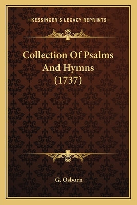 Collection Of Psalms And Hymns (1737) by Osborn, G.