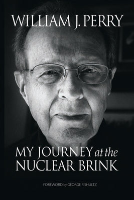 My Journey at the Nuclear Brink by Perry, William