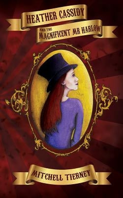 Heather Cassidy and the Magnificent Mr Harlow by Tierney, Mitchell