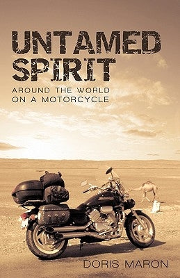 Untamed Spirit: Around the World on a Motorcycle by Doris Maron, Maron