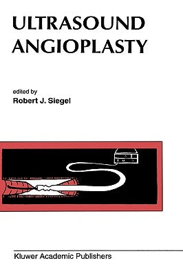 Ultrasound Angioplasty by Siegel, Robert J.