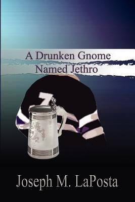 A Drunken Gnome Named Jethro by Laposta, Joseph M.
