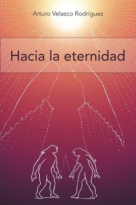 Hacia La Eternidad: Filosofia y Psicologia by Velazco Rodr Guez, Arturo