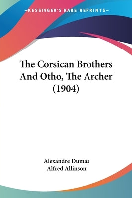 The Corsican Brothers And Otho, The Archer (1904) by Dumas, Alexandre