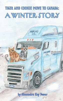 Tiger and Cookie Move to Canada: A Winter Story by Power, Alexandra Kay