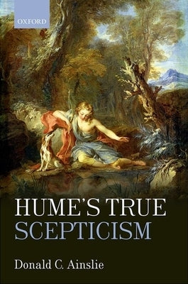 Hume's True Scepticism by Ainslie, Donald C.