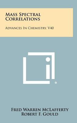 Mass Spectral Correlations: Advances In Chemistry, V40 by McLafferty, Fred Warren