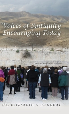 Voices of Antiquity Encouraging Today by Kennedy, Elizabeth A.