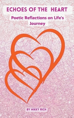 Echoes of the Heart: Poetic Reflections on Life's Journey by Rich, Nik