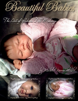 Beautiful Babies: The ART of Reborn Doll Making by Barrow-BÃ©lisle, Michele