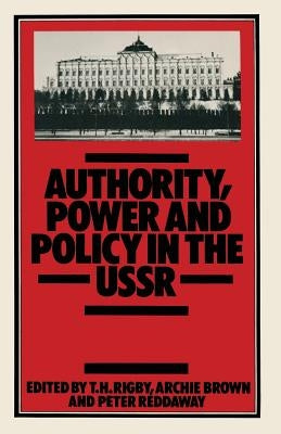 Authority, Power and Policy in the USSR: Essays Dedicated to Leonard Schapiro by Rigby, T. H.