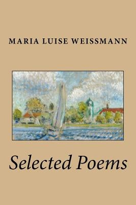 Selected Poems of Maria Luise Weissmann by Ruleman, William
